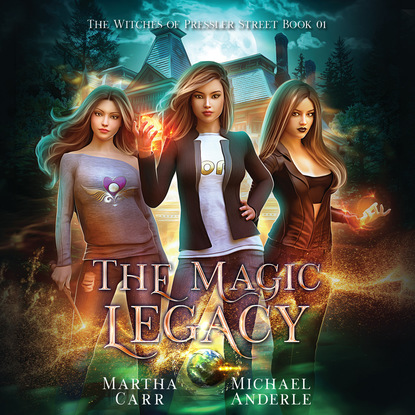 Скачать The Magic Legacy - Witches of Pressler Street, Book 1 (Unabridged) - Michael Anderle