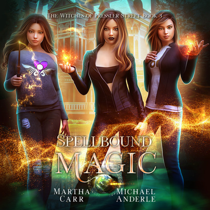 Скачать Spellbound Magic - Witches of Pressler Street, Book 3 (Unabridged) - Michael Anderle