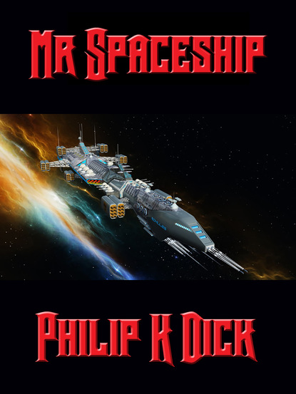 Скачать Mr. Spaceship - Philip K. Dick