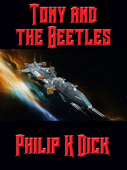 Скачать Tony and the Beetles - Philip K. Dick