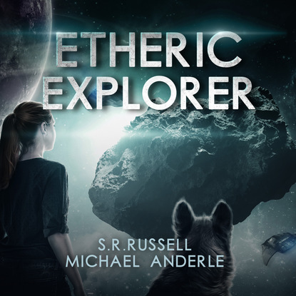 Скачать Etheric Explorer - Etheric Adventures: Anne and Jinx, Book 3 (Unabridged) - Michael Anderle