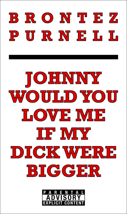 Скачать Johnny Would You Love Me If My Dick Were Bigger - Brontez Purnell