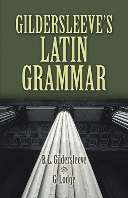 Скачать Gildersleeve's Latin Grammar - B. L. Gildersleeve