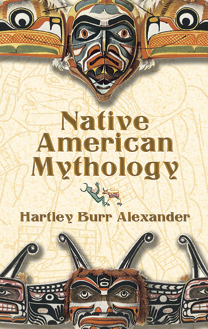 Скачать Native American Mythology - Hartley Burr Alexander