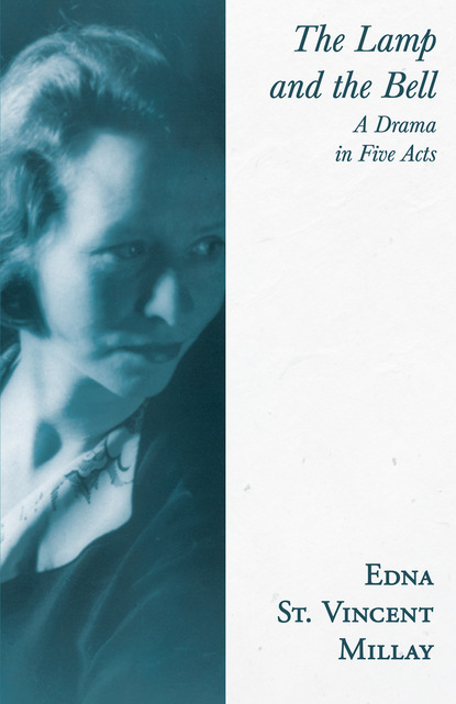 Скачать The Lamp and the Bell - A Drama in Five Acts - Edna St. Vincent Millay