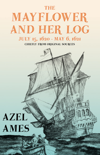 Скачать The Mayflower and Her Log - July 15, 1620 - May 6, 1621 - Chiefly from Original Sources - Azel Ames