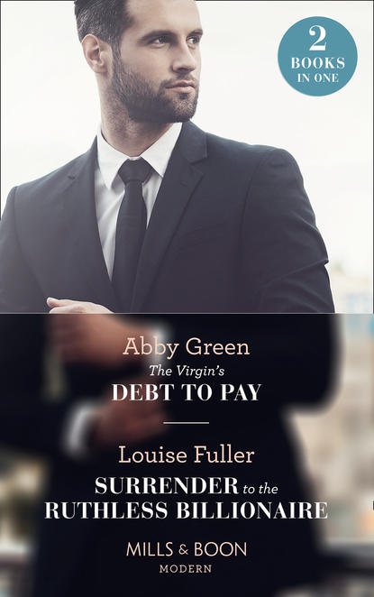 Скачать The Virgin's Debt To Pay: The Virgin's Debt to Pay / Surrender to the Ruthless Billionaire - Louise Fuller