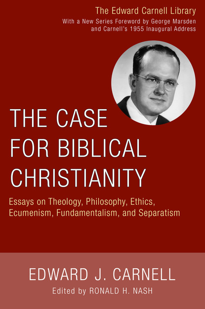 Скачать The Case for Biblical Christianity - Edward J. Carnell