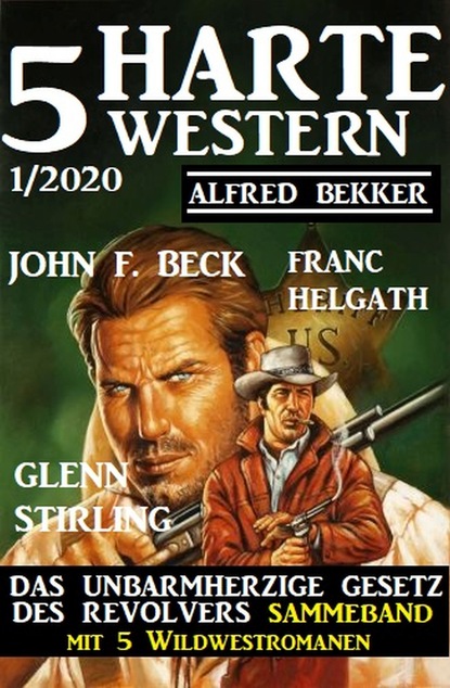 Скачать 5 harte Western 1/2020: Das unbarmherzige Gesetz des Revolvers: Sammelband mit 5 Wildwestromanen - Alfred Bekker