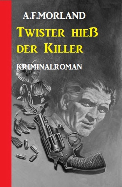 Скачать Twister hieß der Killer: Kriminalroman - A. F. Morland
