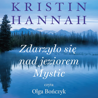 Скачать Zdarzyło się nad jeziorem Mystic - Kristin Hannah