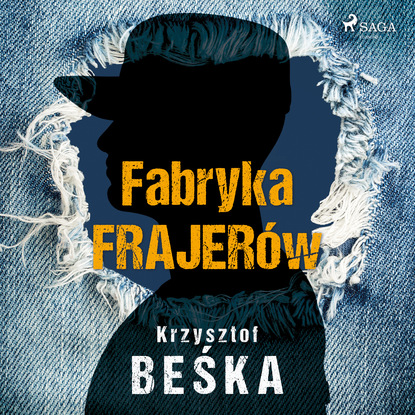 Скачать Fabryka frajerów - Krzysztof Beśka