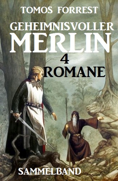 Скачать Geheimnisvoller Merlin - 4 Romane: Sammelband - Tomos Forrest