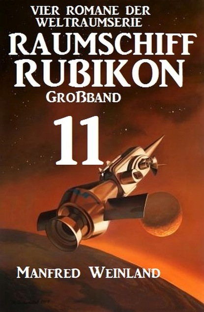 Скачать Raumschiff Rubikon Großband 11 - Vier Romane der Weltraumserie - Manfred Weinland