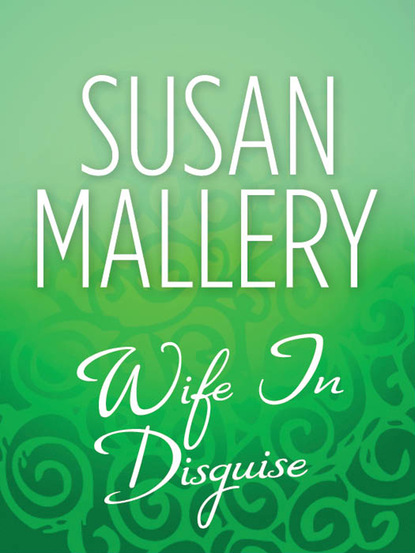 Скачать Wife In Disguise - Susan Mallery