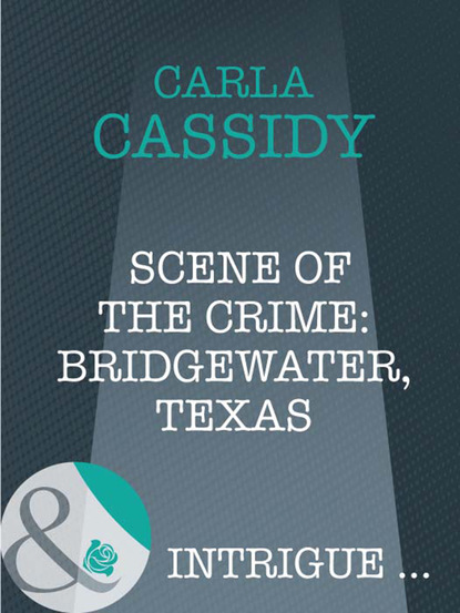 Скачать Scene of the Crime: Bridgewater, Texas - Carla Cassidy