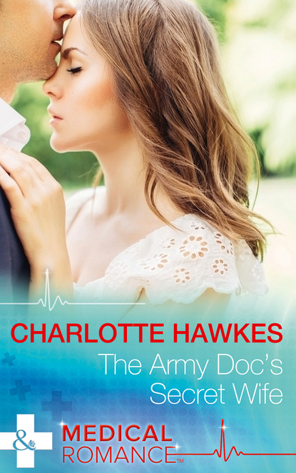 Скачать The Army Doc's Secret Wife - Charlotte Hawkes