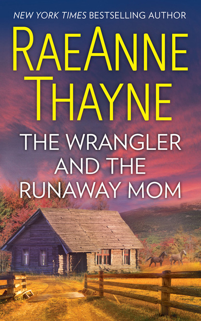 Скачать The Wrangler And The Runaway Mom - RaeAnne Thayne