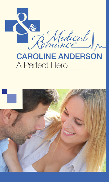 Скачать A Perfect Hero - Caroline Anderson