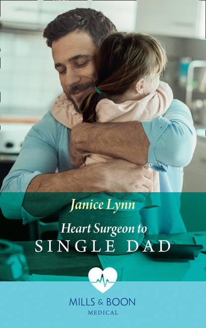 Скачать Heart Surgeon To Single Dad - Janice Lynn