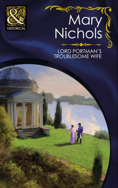 Скачать Lord Portman's Troublesome Wife - Mary Nichols