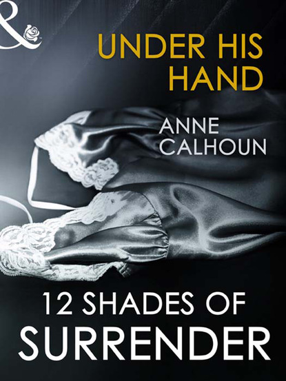 Скачать Under His Hand - Anne  Calhoun