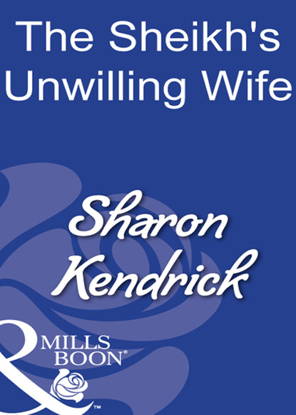 Скачать The Sheikh's Unwilling Wife - Sharon Kendrick
