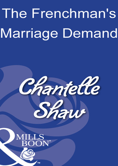 Скачать The Frenchman's Marriage Demand - Chantelle Shaw