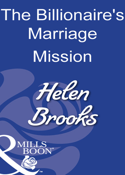 Скачать The Billionaire's Marriage Mission - Helen Brooks