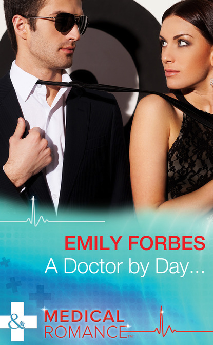 Скачать A Doctor By Day... - Emily Forbes
