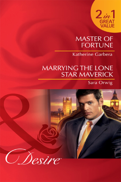 Скачать Master of Fortune / Marrying the Lone Star Maverick - Katherine Garbera
