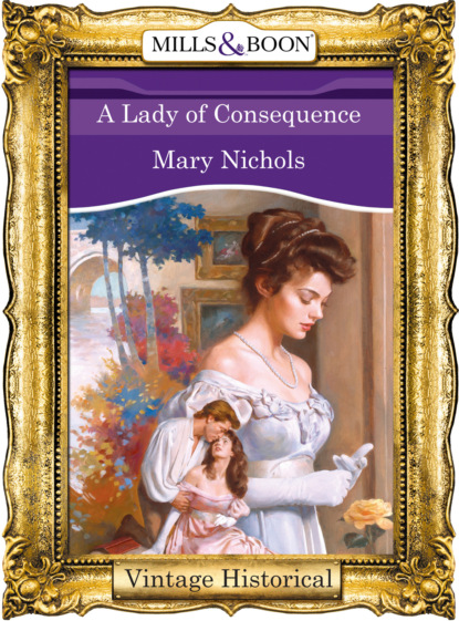 Скачать A Lady of Consequence - Mary Nichols