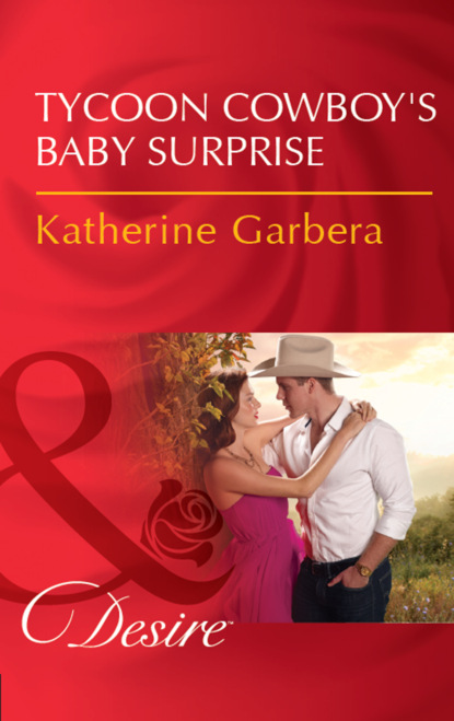 Скачать Tycoon Cowboy's Baby Surprise - Katherine Garbera