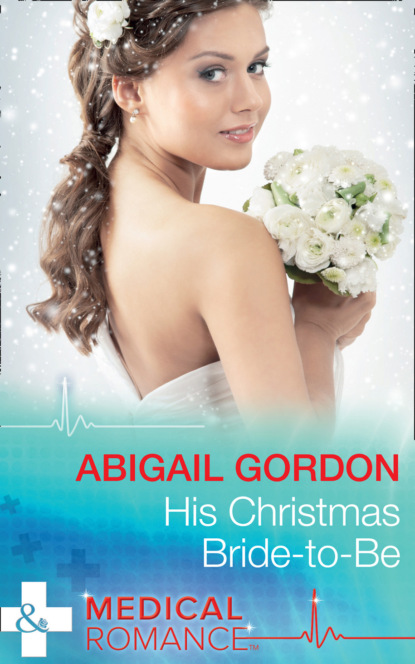 Скачать His Christmas Bride-To-Be - Abigail Gordon