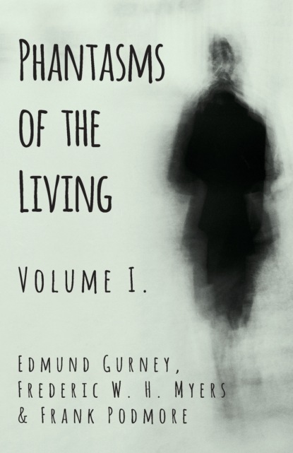 Скачать Phantasms of the Living - Volume I. - Frank Podmore