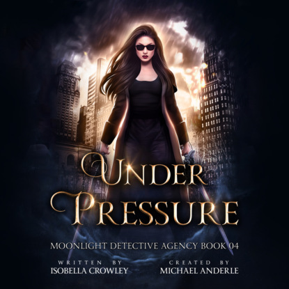 Скачать Under Pressure - Moonlight Detective Agency, Book 4 (Unabridged) - Michael Anderle