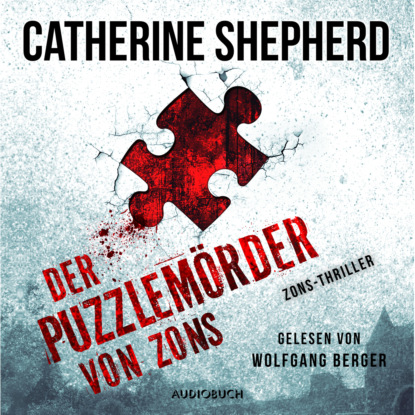 Скачать Der Puzzlemörder von Zons - Zons-Thriller, Band 1 (Ungekürzt) - Catherine Shepherd