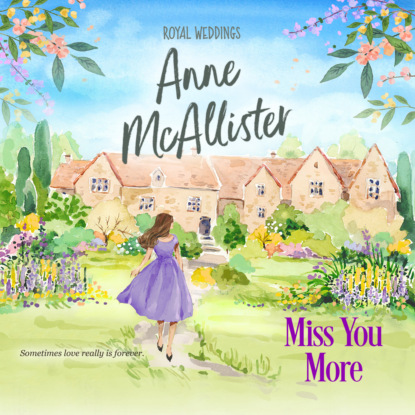 Скачать Miss You More - Royal Weddings, Book 4 (Unabridged) - Anne McAllister