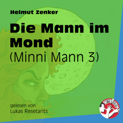 Скачать Die Mann im Mond - Minni Mann, Folge 3 (ungekürzt) - Helmut Zenker