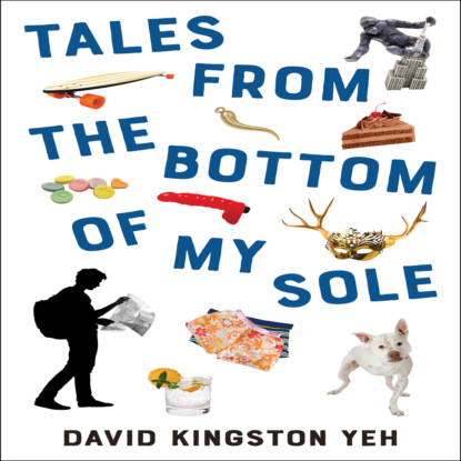 Скачать Tales from the Bottom of My Sole - Essential Prose, Book 182 (Unabridged) - David K. Yeh