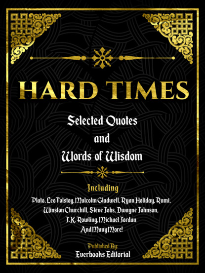 Скачать Hard Times: Selected Quotes And Words Of Wisdom - Everbooks Editorial