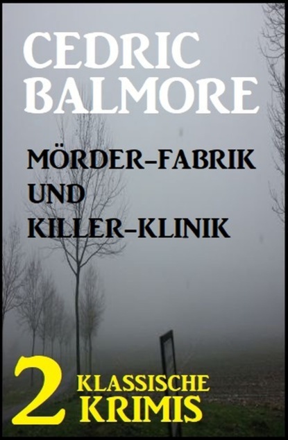 Скачать Mörder-Fabrik und Killer-Klinik: 2 klassische Krimis - Cedric Balmore