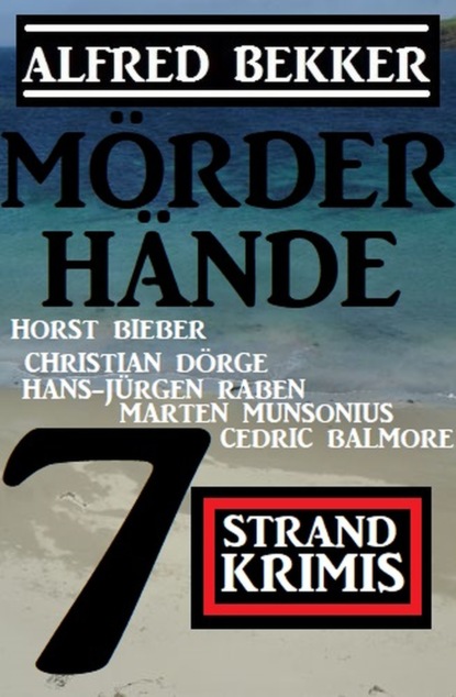 Скачать Mörderhände: 7 Strand Krimis - Cedric Balmore