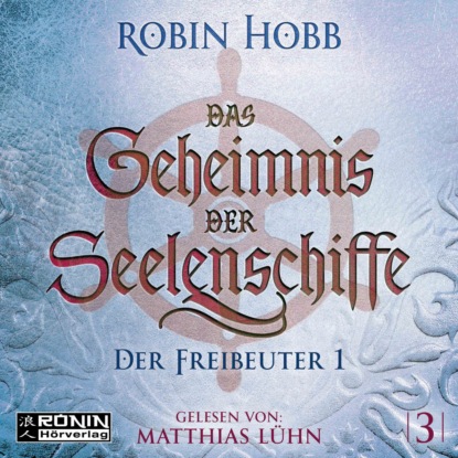 Скачать Der Freibeuter, Teil 1 - Das Geheimnis der Seelenschiffe, Band 3 (ungekürzt) - Robin Hobb