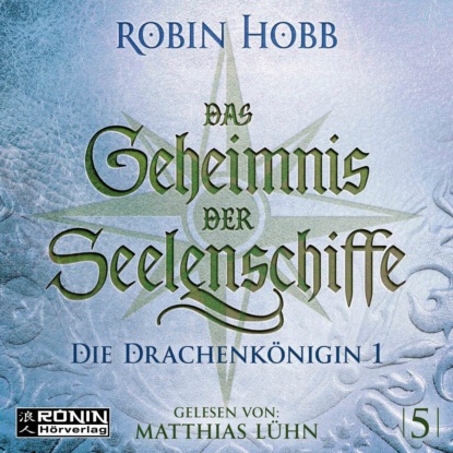 Скачать Die Drachenkönigin, Teil 1 - Das Geheimnis der Seelenschiffe, Band 5 (ungekürzt) - Robin Hobb