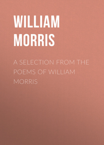 Скачать A Selection from the Poems of William Morris - William Morris