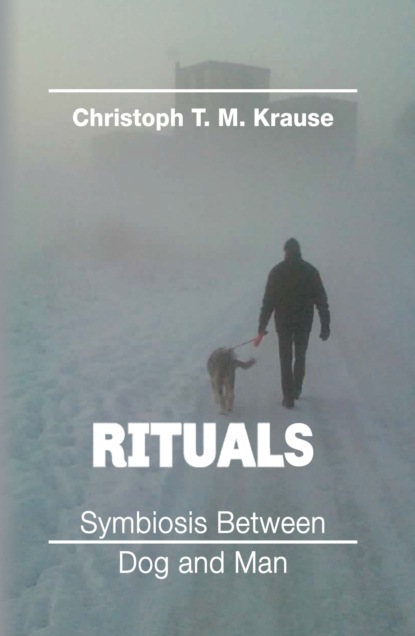 Скачать Rituals - Symbiosis between Dog and Man - Christoph T. M Krause