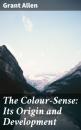 Скачать The Colour-Sense: Its Origin and Development - Allen Grant