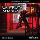 Скачать La Fruta Amarga (abreviado) - Alberto Gomez
