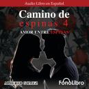Скачать Camino de Espinas 4. Amor entre Espinas (abreviado) - Alberto Gomez